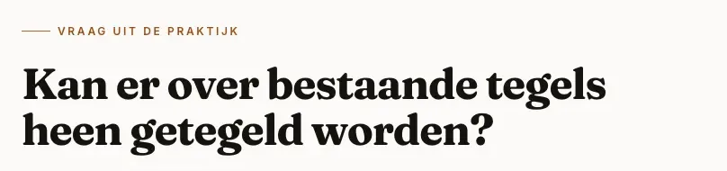 Schermbeeld van de pagina Kan er over bestaande tegels heen getegeld worden? op de site van Van Wonderen Tegelwerken